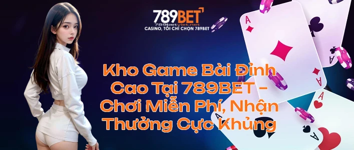 789BET Nhà cái game bài đổi thưởng khiến dân chơi gật đầu lia lịa