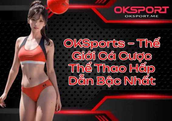 OKSport Nhà Cái Game Bài Đổi Thưởng Uy Tín Hàng Đầu 2025