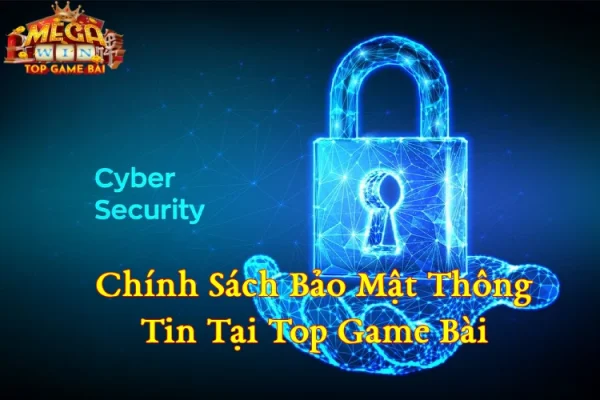 Chính Sách Bảo Mật Thông Tin Tại Top Game Bài