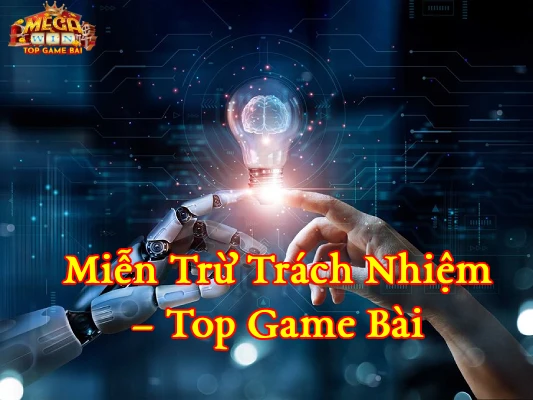 Miễn Trừ Trách Nhiệm Top Game Bài
